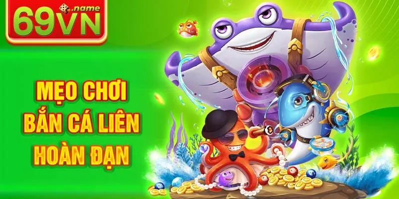 Mẹo chơi bắn cá liên hoàn đạn