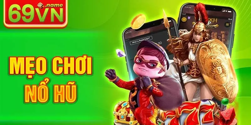 Mẹo chơi nổ hũ tại 69VN tiền về như lũ tân binh cần biết
