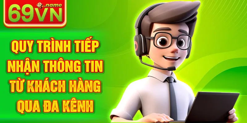 Quy trình tiếp nhận thông tin từ khách hàng qua đa kênh