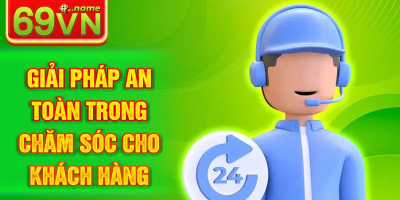 Giải pháp an toàn trong chăm sóc cho khách hàng