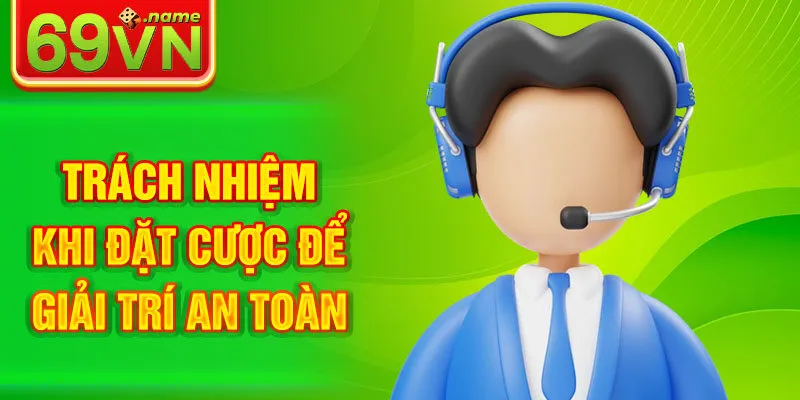 Trách nhiệm khi đặt cược để giải trí an toàn