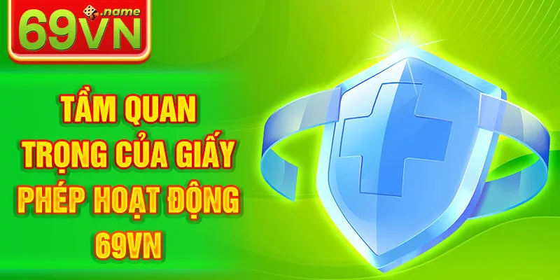 Tầm quan trọng của giấy phép hoạt động 69VN