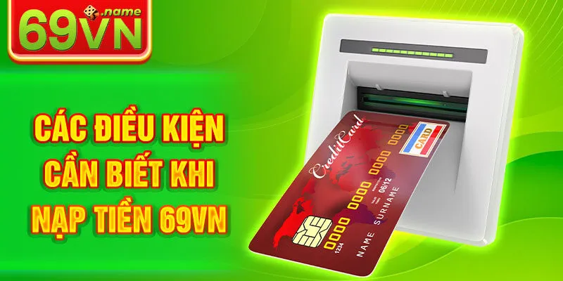 Các điều kiện cần biết khi nạp tiền 69VN