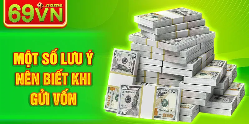 Một số lưu ý nên biết khi gửi vốn