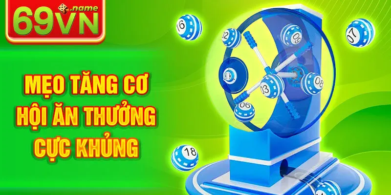 Mẹo tăng cơ hội ăn thưởng cực khủng